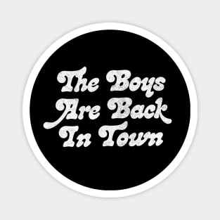 The Boys Are Back In Town Magnet